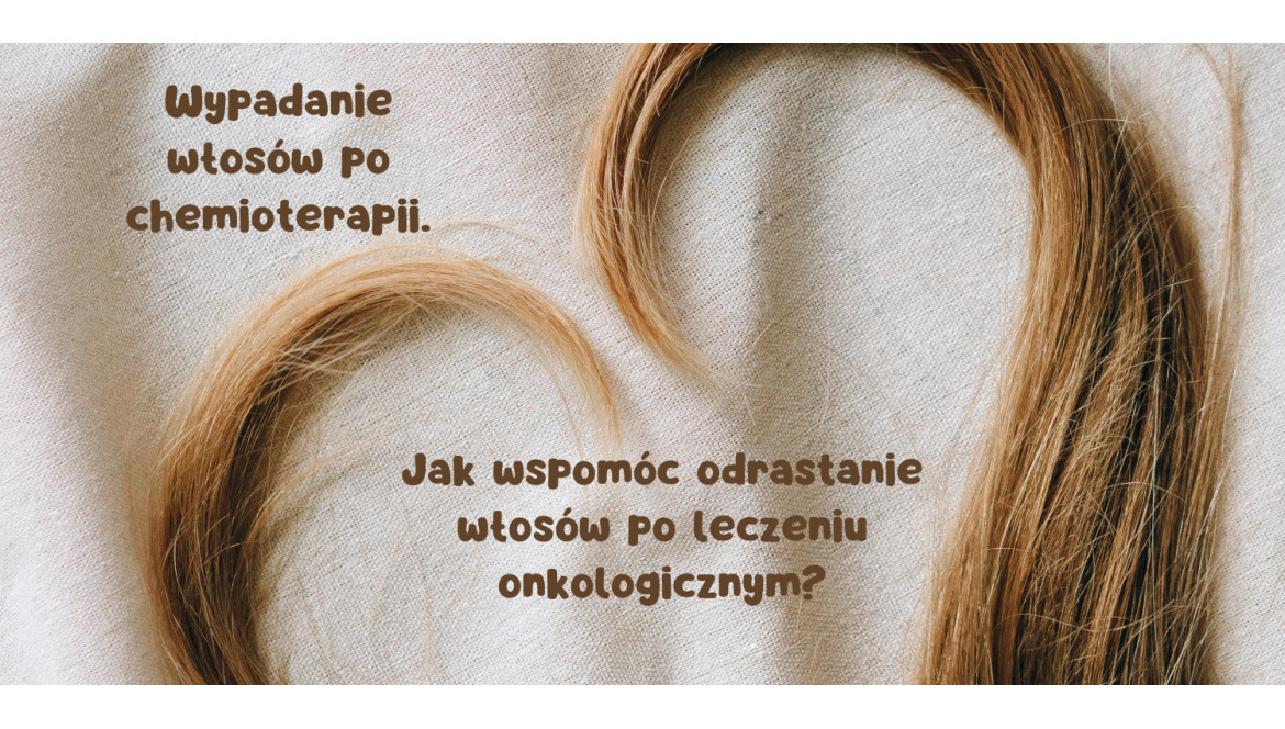 Wypadanie włosów po chemioterapii. Jak wspomóc odrastanie włosów po leczeniu onkologicznym?